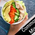 Ten Common Diet Mistakes to Avoid at All Costs